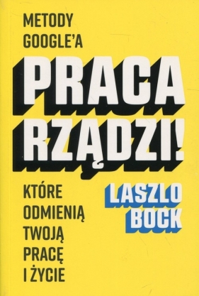 Praca rządzi! - Bock Laszlo