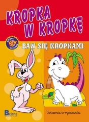 Nauka i zabawa. Kropka w kropkę. Baw się kropkami - Opracowanie zbiorowe