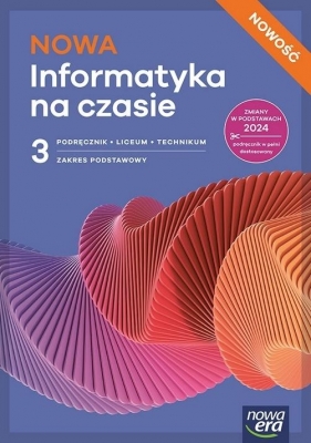 NOWA Informatyka na czasie 3. Podręcznik dla 3. klasy liceum. Zakres podstawowy - Opracowanie zbiorowe