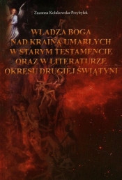 Władza Boga nad Krainą Umarłych w Starym Testamencie oraz w literaturze okresu drugiej wojny światowej - Kołakowska-Przybyłek Zuzanna