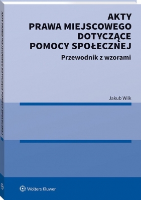 Akty prawa miejscowego dotyczące pomocy społecznej - Wilk Jakub