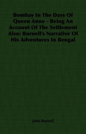 Bombay In The Days Of Queen Anne - Being An Account Of The Settlement Also