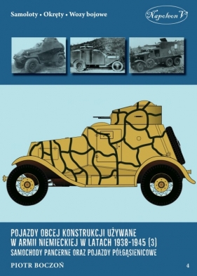 Pojazdy obcej konstrukcji używane w armii niemieckiej w latach 1938-1945 (3) Samochody pancerne oraz pojazdy półgąsienicowe - Boczoń Piotr