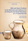 Milk and Dairy Products in the Medicine and Culinary Art of Antiquity and Early Zofia Rzeźnicka, Maciej Kokoszko