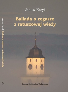 Ballada o zegarze z ratuszowej wieży - Koryl Janusz