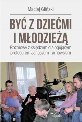 Być z dziećmi i młodzieżą - Maciej Gliński