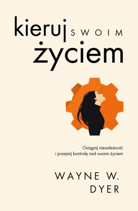 Kieruj swoim życiem - Wayne W. Dyer