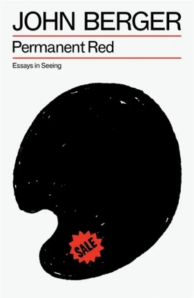 Permanent Red: Essays in Seeing - John Berger