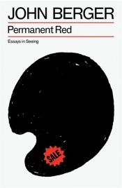 Permanent Red: Essays in Seeing - John Berger