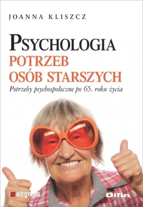 Psychologia potrzeb osób starszych - Joanna Kliszcz