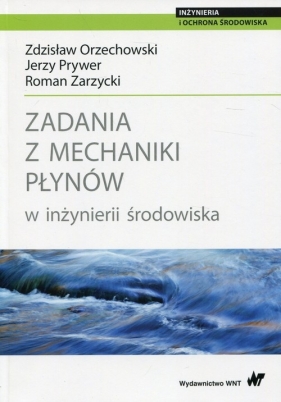 Zadania z mechaniki płynów w inżynierii środowiska - Zdzisław Orzechowski, Jerzy Prywer, Roman Zarzycki