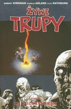 Żywe trupy tom 9 Tu pozostaniemy - Kirkman Robert, Adlard Charlie