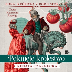 Bona. Królowa z rodu Sforzów. Pęknięte królestwo. Tom 4 (Audiobook) - Renata Czarnecka