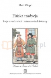 Fińska tradycja eseje o strukturach i tożsamościach Północy