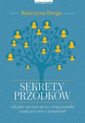 Sekrety przodków czyli jakie znaczenie ma to że twoja prababka zwiała przez okno z kochankiem? (Uszkodzona okładka) - Katarzyna Droga
