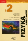 Fizyka i astronomia Część 2 Atomy i kwanty Od kwarków do galaktyk Semaniuk Jacek, Semaniuk Jadwiga, Krywult Janusz