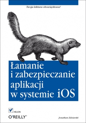 Łamanie i zabezpieczanie aplikacji w systemie iOS - Zdziarski Jonathan