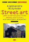 Street Art jako alternatywna forma debaty publicznej w przestrzeni miejskiej Niżyńska Aleksandra