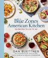 The Blue Zones American Kitchen: 100 Recipes to Live to 100 Dan Buettner