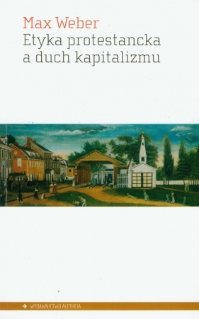Etyka protestancka a duch kapitalizmu - Weber Max