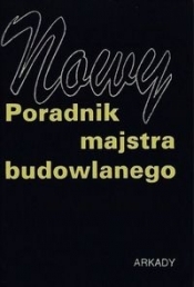 Nowy poradnik majstra budowlanego - Opracowanie zbiorowe