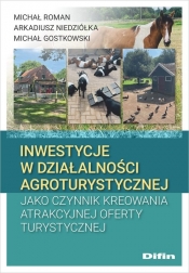 Inwestycje w działalności agroturystycznej jako czynnik kreowania atrakcyjne oferty turystycznej - Roman Michał, Niedziółka Arkadiusz, Gostkowski Michał