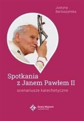 Spotkania ze św. Janem Pawłem II - Justyna Bartoszyńska