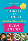 Bored of Lunch. Healthy Slow Cooker: Even Easier Anthony Nathan