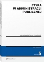 Etyka w administracji publicznej wyd.5/2021 - Tomasz Pietrzykowski, Iwona Bogucka