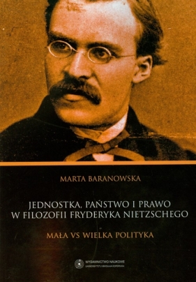 Jednostka państwo i prawo w filozofii Fryderyka Nietzschego - Baranowska Marta