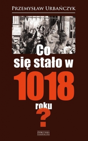 Co się stało w 1018 roku? - Urbańczyk Przemysław