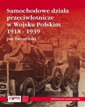 Samochodowe działa przeciwlotnicze w Wojsku Polskim 1918-1939 - Tarczyński Jan