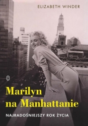 Marilyn na Manhattanie. Najradośniejszy rok życia - Katarzyna Makaruk