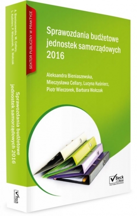 Sprawozdania budżetowe jednostek samorządowych 2016 - Bieniaszewska Aleksandra, Cellary Mieczysława, Kuśnierz Lucyna