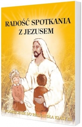 Religia SP KL 3. Podręcznik. Radość spotkania z Jezusem - red. ks.dr Ryszard Lis