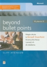 Beyond Bullet Points Magia ukryta w Microsoft PowerPoint Oczaruj Atkinson Cliff
