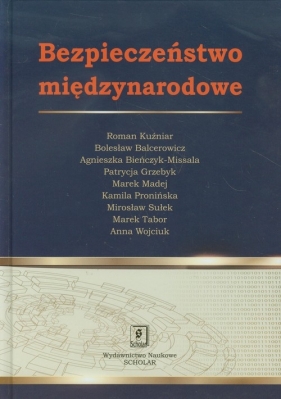 Bezpieczeństwo międzynarodowe - Kuźniar Roman, Bieńczyk-Missala Agnieszka, Balcerowicz Bolesław