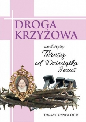 Droga Krzyżowa ze św. Teresą od Dzieciątka Jezus - Tomasz Kozioł OCD