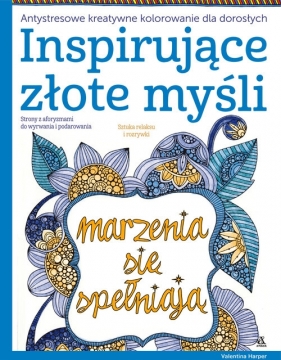 Inspirujące złote myśli Antystresowe kreatywne kolorowanie dla dorosłych - Valentina Harper