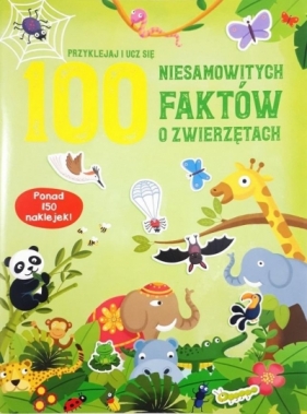 100 niesamowitych faktów o zwierzętach - Opracowanie zbiorowe