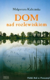 Dom nad rozlewiskiem - Kalicińska Małgorzata