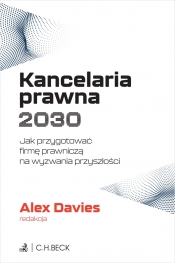 Kancelaria prawna 2030. Jak przygotować firmę prawniczą na wyzwania przyszłości - Opracowanie zbiorowe
