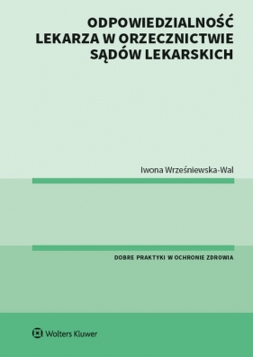 Odpowiedzialność lekarza w orzecznictwie sądów lekarskich - Iwona Wrześniewska-Wal