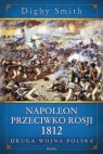 Napoleon przeciwko Rosji 1812 Druga wojna polska Smith Digby