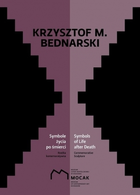 Krzysztof M Bednarski Symbole życia po śmierci / Muzeum Sztuki Współczesnej w Krakowie - Bednarski Krzysztof M.