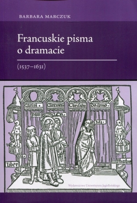Francuskie pisma o dramacie 1537-1631 - Marczuk Barbara