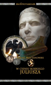 W cieniu boskiego Juliusza - Milczanowski Maciej<br />