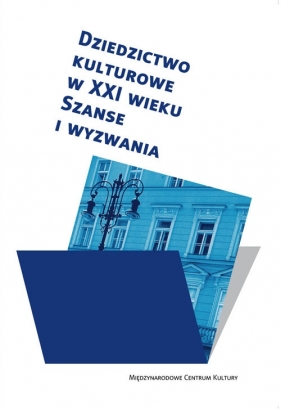 Dziedzictwo kulturowe w XXI wieku Szanse i wyzwania - Murzyn Monika A., Purchla Jacek<br />