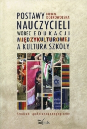Postawy nauczycieli wobec edukacji międzykulturowej a kultura szkoły