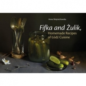 Fifka and Żulik, Homemade Recipes of Łódź Cuisine - Wojciechowska Anna